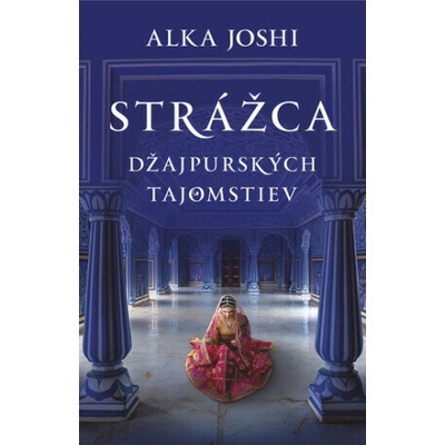 Strážca džajpurských tajomstiev - Alka Joshi – Hledejceny.cz
