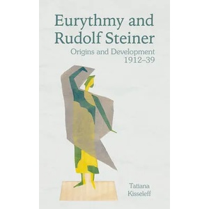 Eurythmy and Rudolf Steiner | TATIANA KISSELEFF (ISBN: 9781782507383)