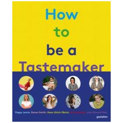 How to Be a Tastemaker - Gestalten Verlag