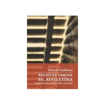 Rečnícke umenie sv. Augustína v kázňach - Andoková Marcela