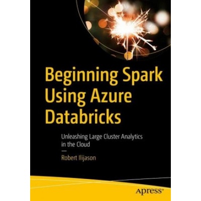 Beginning Apache Spark Using Azure Databricks | Robert Ilijason