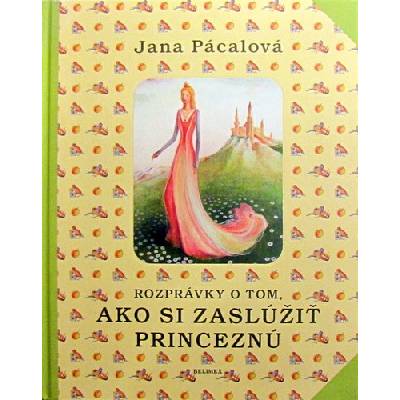 Rozprávky o tom, ako si zaslúžiť princeznú Pácalová Jana