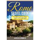 Rome Travel Guide: The Ultimate Rome, Italy Tourist Trip Travel Guide Pierce AngelaPaperback