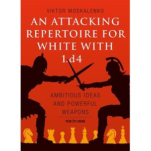 New in Chess An Attacking Repertoire for White with 1. d4