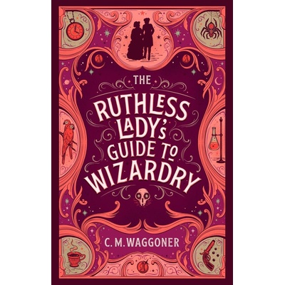 The Ruthless Lady's Guide to Wizardry - C.M. Waggoner