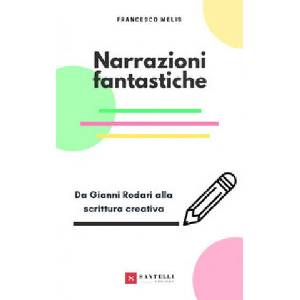 Narrazioni fantastiche. Da Gianni Rodari alla scrittura creativa (ISBN: 9788832040593)