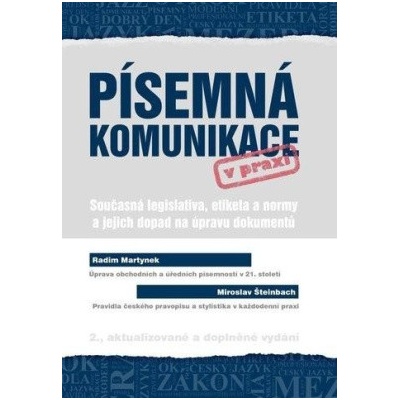 Písemná komunikace v praxi - Současná legislativa, etiketa a normy a jejich dopad na úpravu dokumentů - Radim Martynek