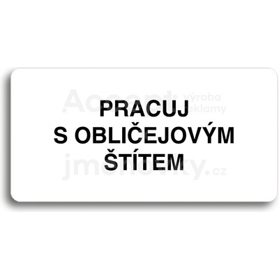 ACCEPT Piktogram PRACUJ S OBLIČEJOVÝM ŠTÍTEM - bílá tabulka - černý tisk bez rámečku