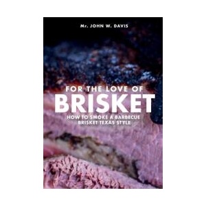 For The Love Of Brisket, How To Smoke A Barbecue Brisket Texas Style (ISBN: 9798896916956)