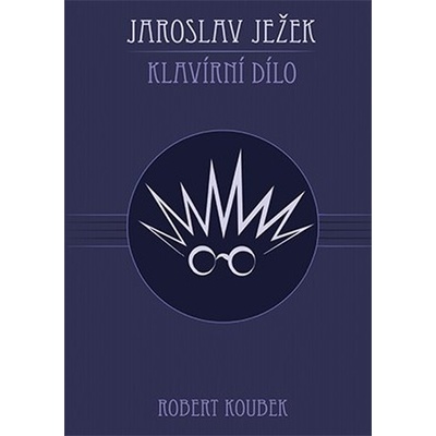 Jaroslav Ježek. Klavírní dílo - Robert Koubek