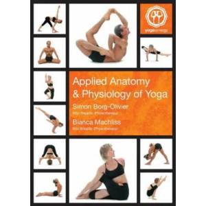 Applied Anatomy and Physiology of Yoga | Simon Andrew Borg-Olivier, Bianca Elizabeth Machliss (ISBN: 9781921080005)