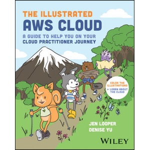 The Illustrated AWS Cloud Book: Facts & Doodles to Help You Become a Cloud Practitioner | Looper, Jen, Yu, Denise (ISBN: 9781394225552)