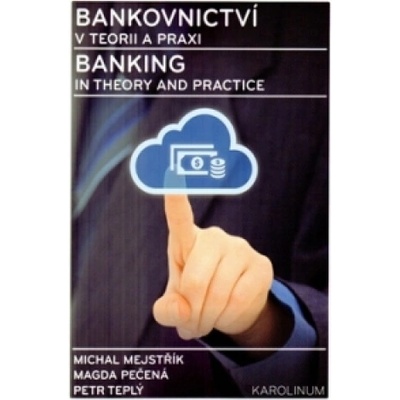 Bankovnictví v teorii a praxi / Banking in Theory and Practice