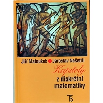 Kapitoly z diskrétní matematiky - Jiří Matoušek, Jaroslav Nešetřil