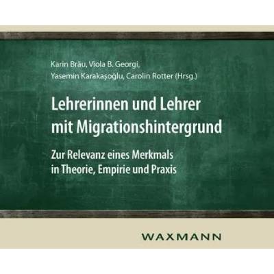 Lehrerinnen und Lehrer mit Migrationshintergrund | Karin Bräu, Viola B. Georgi, Yasemin Karaka o lu