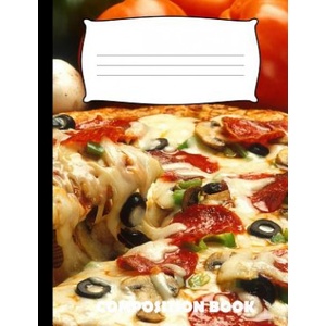 Independently Published Composition Book: Pizza Composition Notebook Wide Ruled | Pinnacle Novelty Publishing