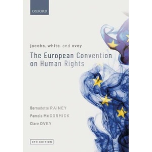 Jacobs, White, and Ovey: The European Convention on Human Rights | Rainey, Bernadette (Senior Lecturer in Law, Cardiff Law School, Cardiff University), McCormick, Pamela (Registry Lawyer at the European Court of Human Rights, Strasbourg), Ovey, Clare (Dep