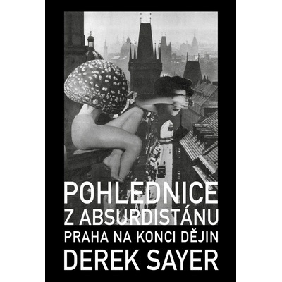 Pohlednice z Absurdistánu - Praha na konci dějin