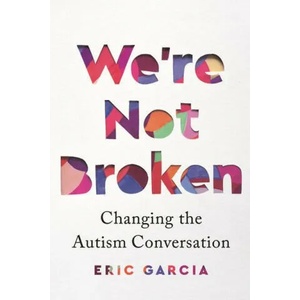 We're Not Broken: Changing the Autism Conversation | Eric Garcia (ISBN: 9780358697145)