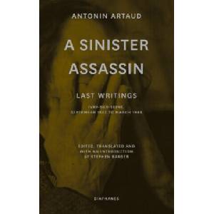 Sinister Assassin - Last Writings, Ivry-Sur-Seine, September 1947 to March 1948 | Antonin Artaud, Stephen Barber (ISBN: 9783035803563)