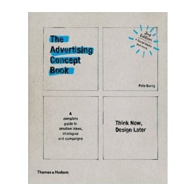 The Advertising Concept Book: Think Now, Desi... - Pete Barry