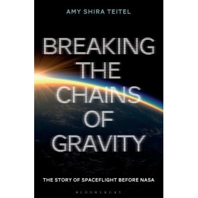 BREAKING THE CHAINS OF GRAVITY Teitel Amy Shira
