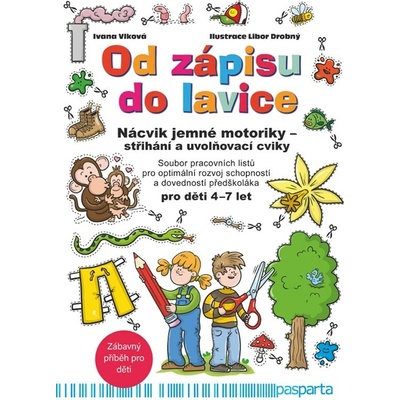 Ivana Vlková;Libor Drobný Od zápisu do lavice - 10. díl - Nácvik jemné motoriky - střihání a uvolňovací cviky - Soubor pracovních listů pro optimální rozvoj schopností a dovedností předškoláka