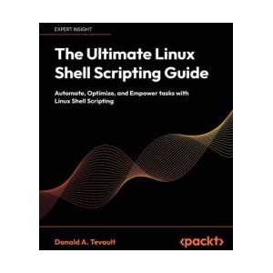The Ultimate Linux Shell Scripting Guide | Donald A. Tevault (ISBN: 9781835463574)