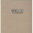 SHELLAC: AT ACTION PARK LP