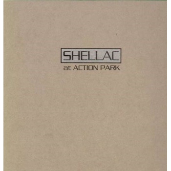 SHELLAC: AT ACTION PARK LP