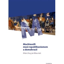 Machiavelli mezi republikanismem a demokracií - Jan Bíba, Milan Znoj