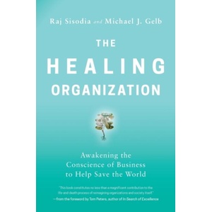 The Healing Organization: Awakening the Conscience of Business to Help Save the World | Michael J. Gelb (ISBN: 9781400230570)