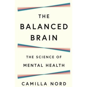 The Balanced Brain - The Science of Mental Health | Camilla Nord (ISBN: 9780691259635)