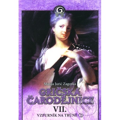 Gričská čarodějnice VII. Vzpurník na trůně 2. díl Marija Juric-Zagorka