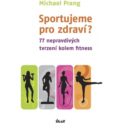 Sportujeme pro zdraví? 77 nepravdivých tvrzení kolem fitness