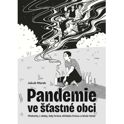 Pandemie ve šťastné obci - Historky z doby, kdy hrůza střídala hrůzu a bizár bizár