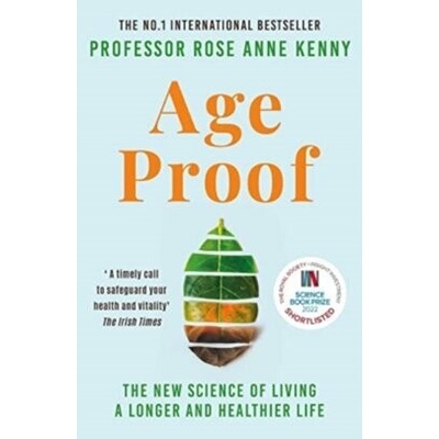 Age Proof: The New Science of Living a Longer and Healthier Life Kenny Rose Anne
