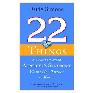 22 Things a Woman with Asperger's Syndrome Wants Her Partner to Know | Rudy Simone (2012)