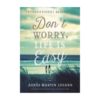 Dont Worry, Life is Easy Martin-Lugand Agnes