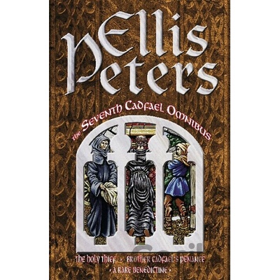 The Seventh Cadfael Omnibus: The Holy Thief,... - Ellis Peters