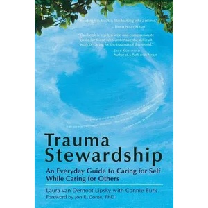 Trauma Stewardship: An Everyday Guide to Caring for Self While Caring for Others | Van Dernoot Lipsky (2005)