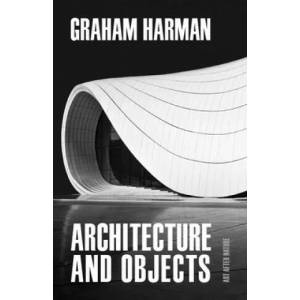 Architecture and Objects | Graham Harman (ISBN: 9781517908539)