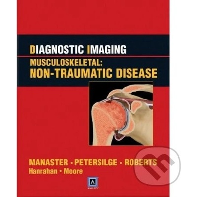 Diagnostic Imaging: Musculoskeletal: Non-Traumatic Disease - B.J. Manaster a kolektív