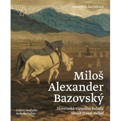 Miloš Alexander Bazovský - Slovenská vizuálna balada/Slovak Visual Ballad