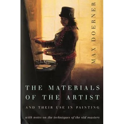 The Materials of the Artist and Their Use in Painting: With Notes on the Techniques of the Old Masters, Revised Edition | Max Doerner, Eugen Neuhaus