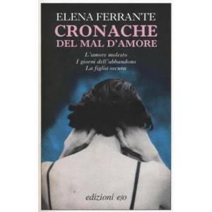 Cronache del mal d'amore: L'amore molesto-I giorni dell'abbandono-La figlia oscura | Elena Ferrante (ISBN: 9788866321927)