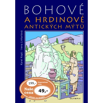 Bohové a hrdinové antických mýtů - Karel Kopš, Irena Linhartová