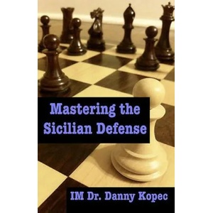 Mastering the Sicilian Defense | Danny Kopec, Dr Danny Kopec Im (ISBN: 9781466210042)