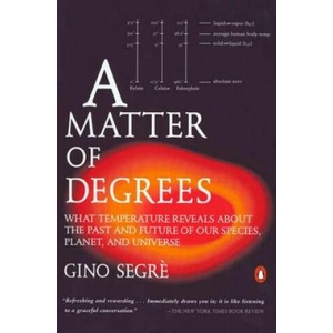 A Matter of Degrees: What Temperature Reveals about the Past and Future of Our Species, Planet, and Universe (2003)