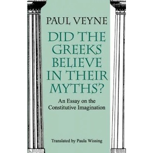 Did the Greeks Believe in Their Myths? - An Essay on the Constitutive Imagination | Paul Veyne (2005)